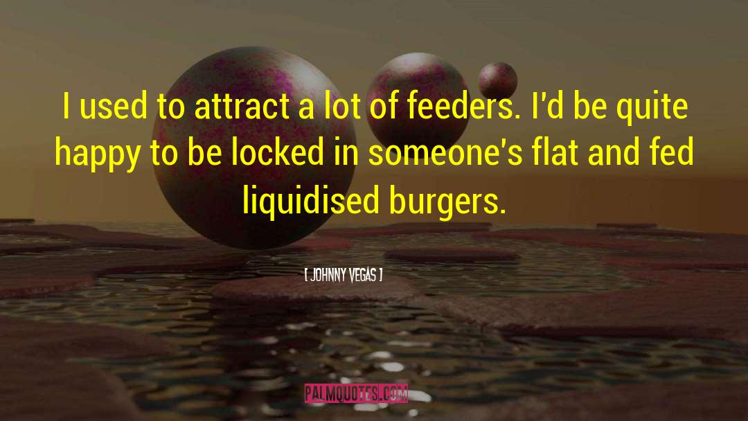 Johnny Vegas Quotes: I used to attract a