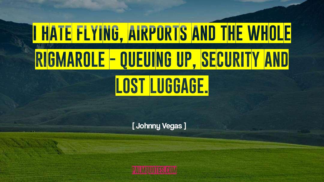 Johnny Vegas Quotes: I hate flying, airports and