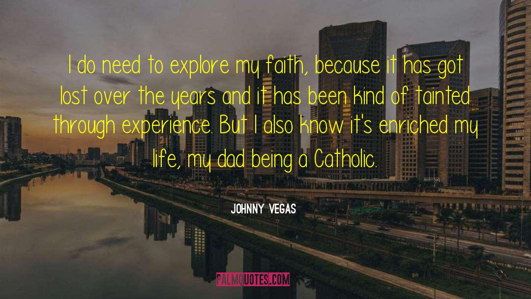 Johnny Vegas Quotes: I do need to explore