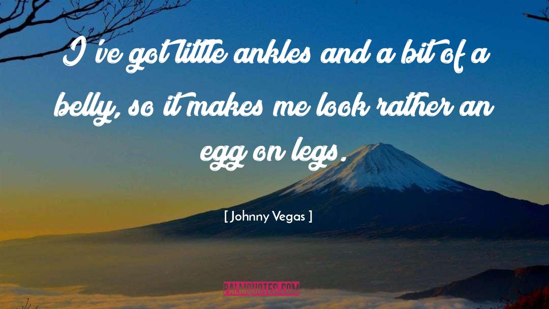 Johnny Vegas Quotes: I've got little ankles and