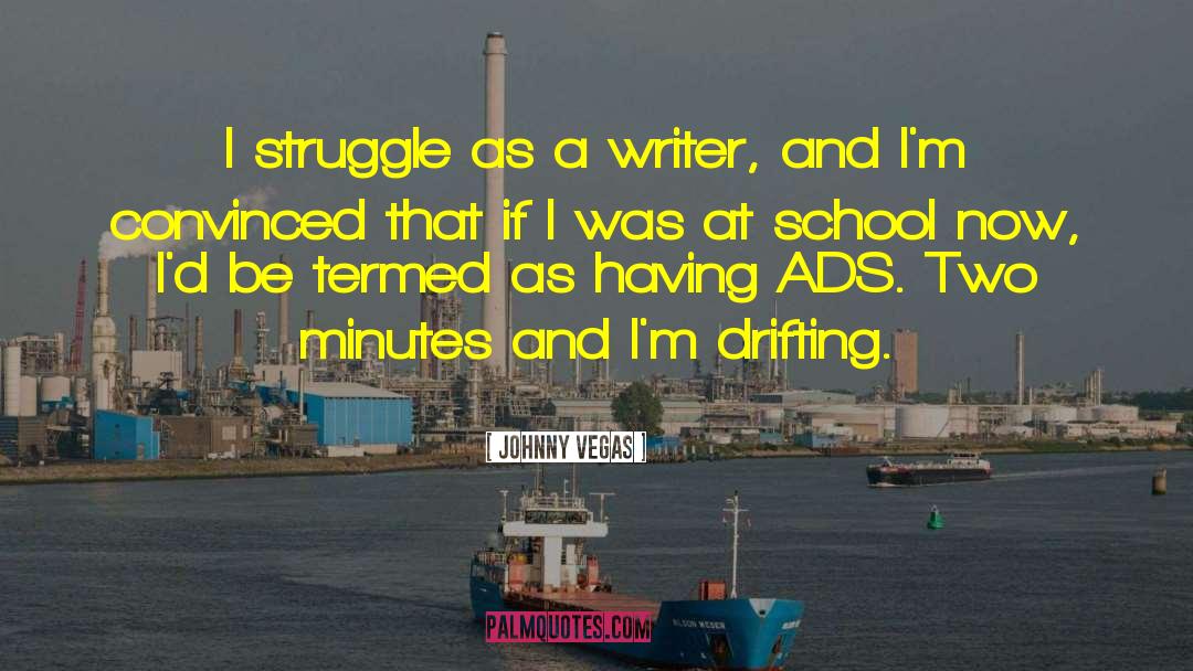 Johnny Vegas Quotes: I struggle as a writer,