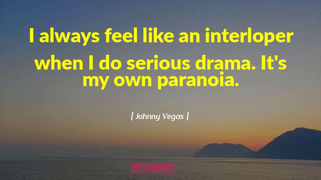 Johnny Vegas Quotes: I always feel like an