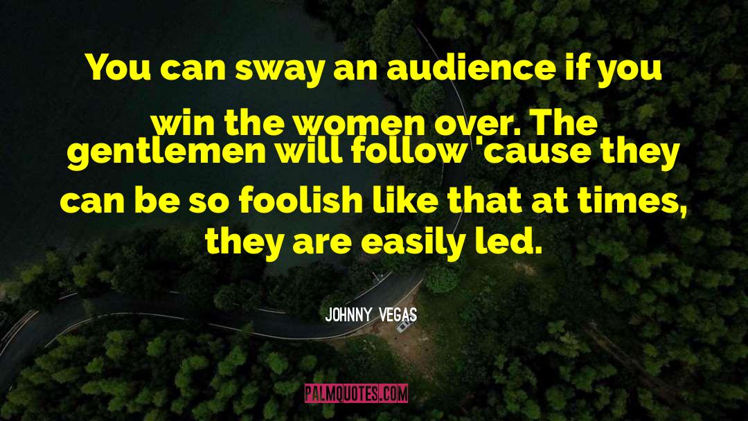 Johnny Vegas Quotes: You can sway an audience