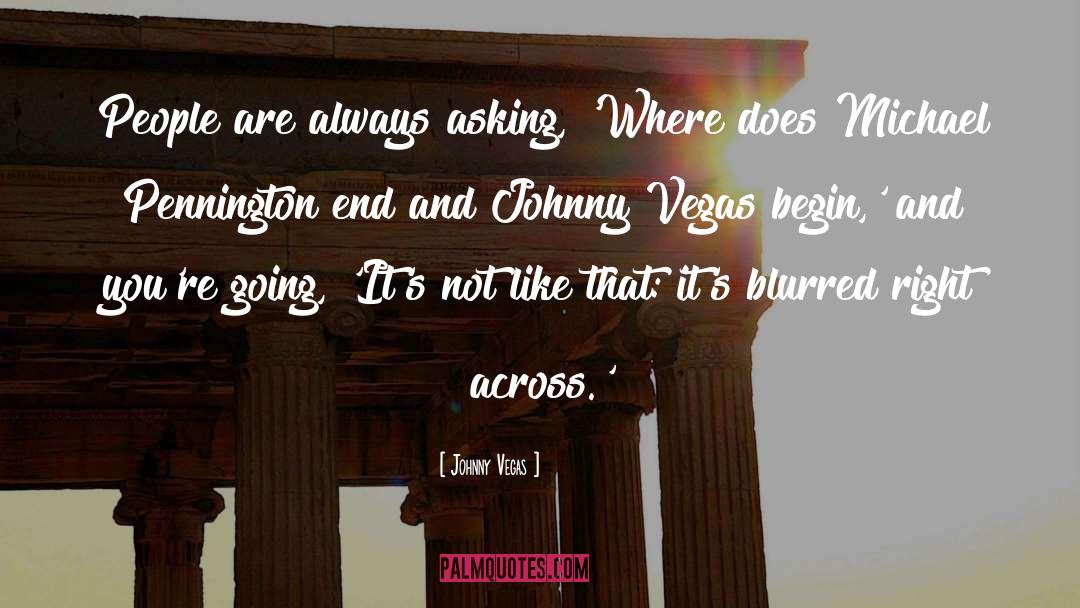 Johnny Vegas Quotes: People are always asking, 'Where