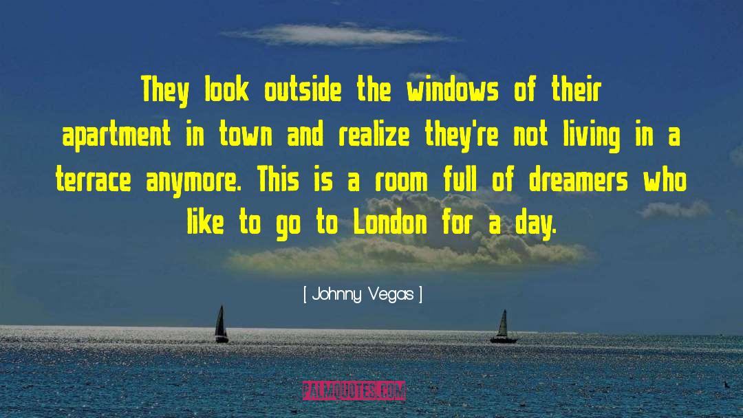 Johnny Vegas Quotes: They look outside the windows