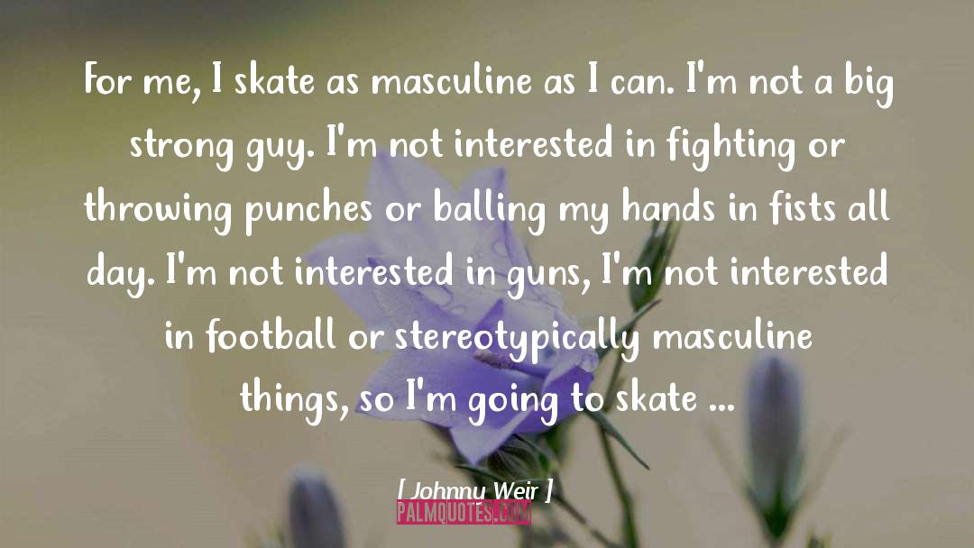 Johnny Weir Quotes: For me, I skate as