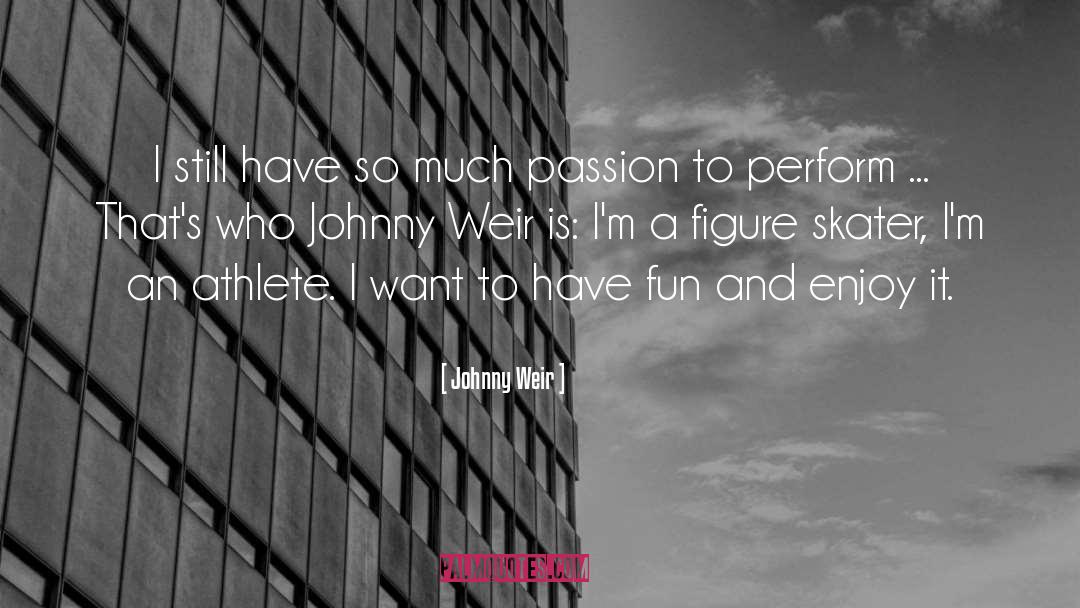 Johnny Weir Quotes: I still have so much