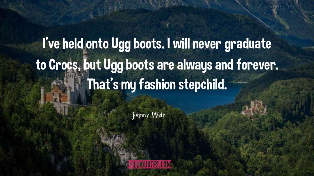 Johnny Weir Quotes: I've held onto Ugg boots.
