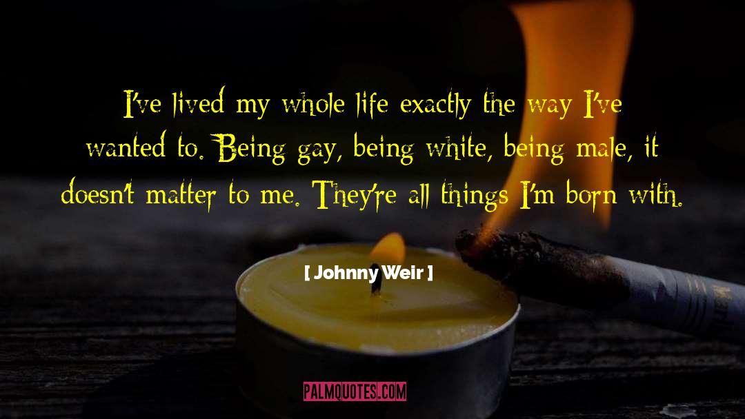 Johnny Weir Quotes: I've lived my whole life