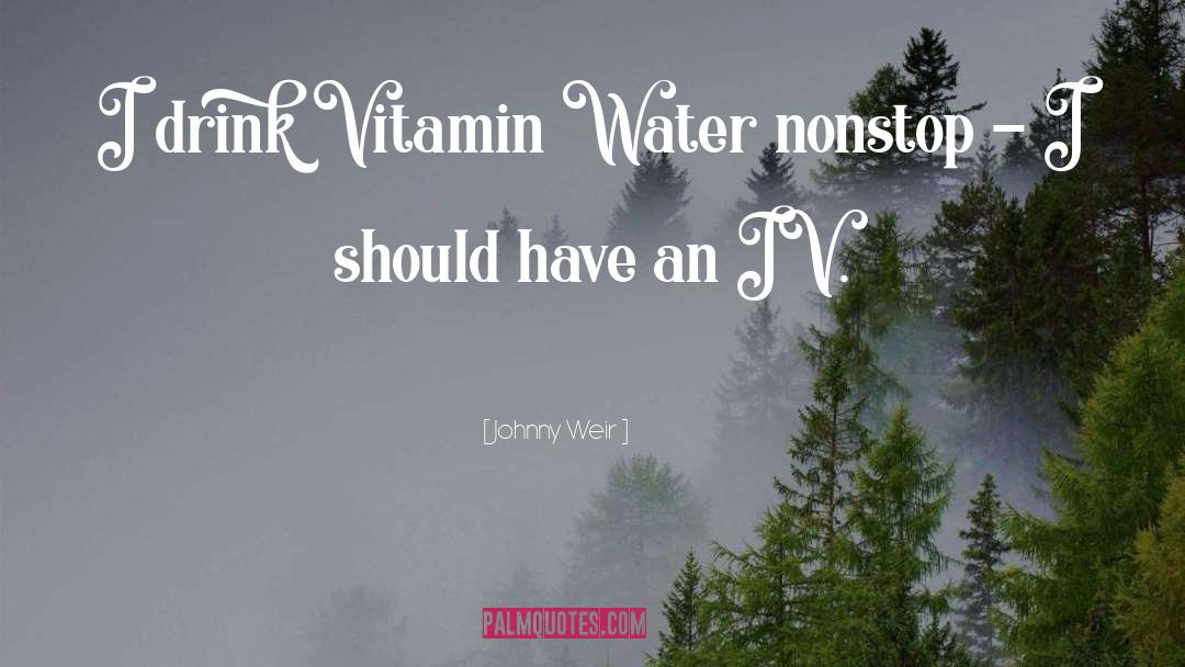 Johnny Weir Quotes: I drink Vitamin Water nonstop