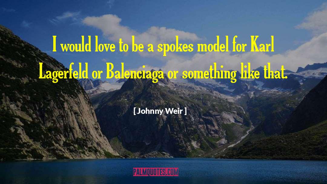 Johnny Weir Quotes: I would love to be