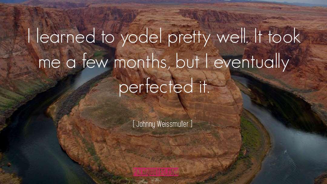 Johnny Weissmuller Quotes: I learned to yodel pretty