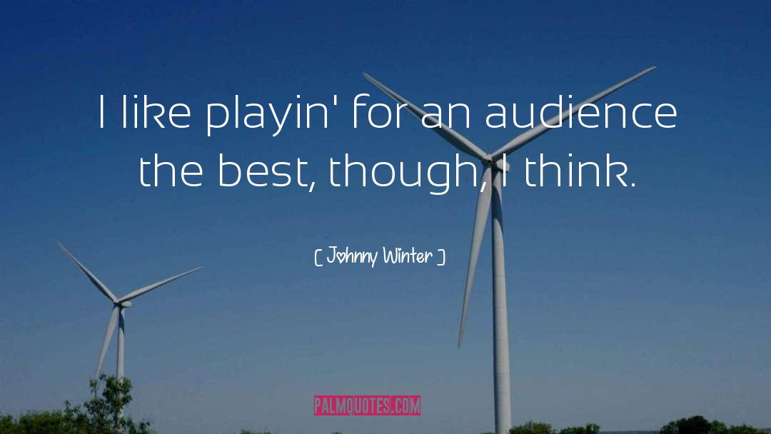 Johnny Winter Quotes: I like playin' for an