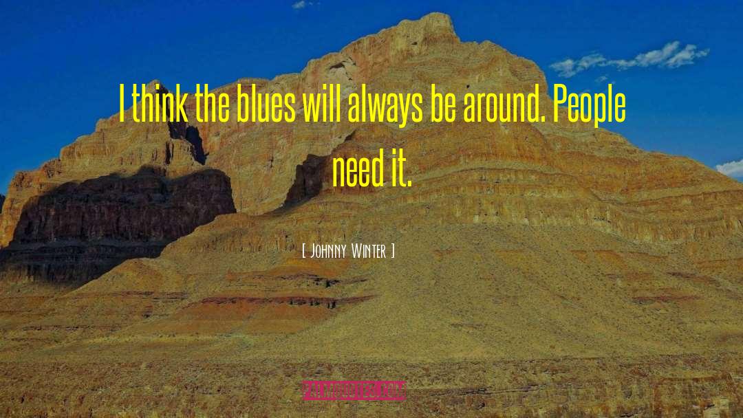 Johnny Winter Quotes: I think the blues will