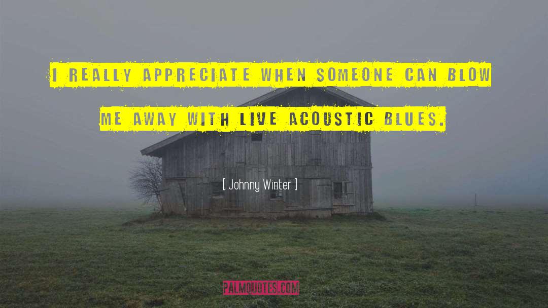 Johnny Winter Quotes: I really appreciate when someone