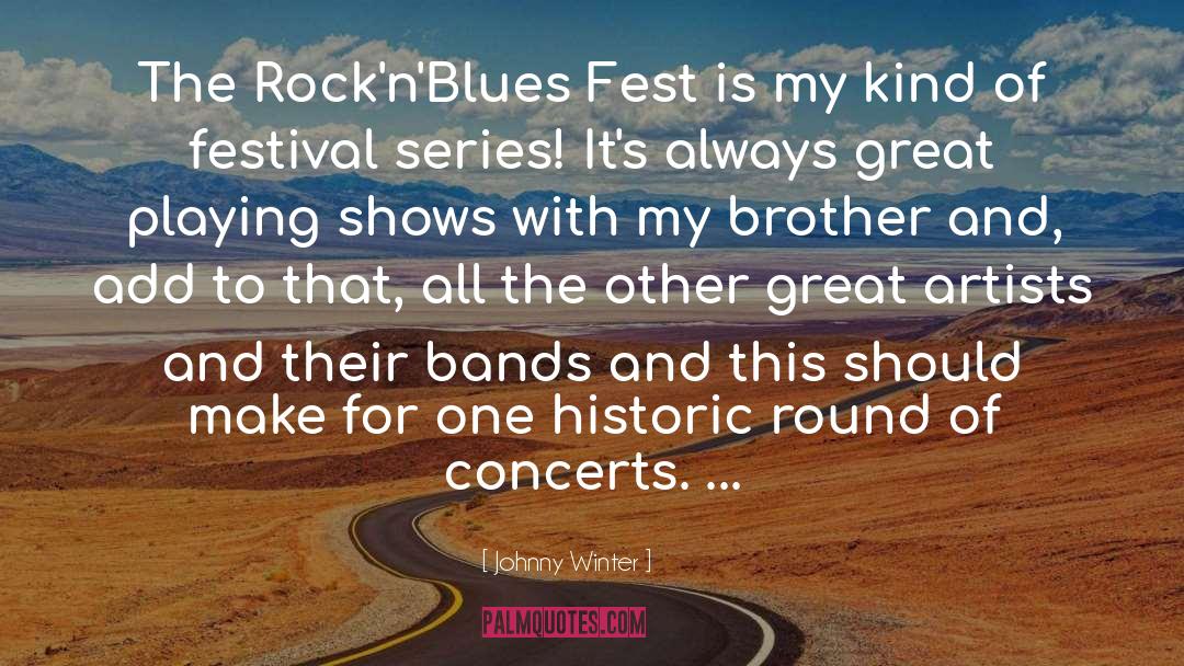 Johnny Winter Quotes: The Rock'n'Blues Fest is my