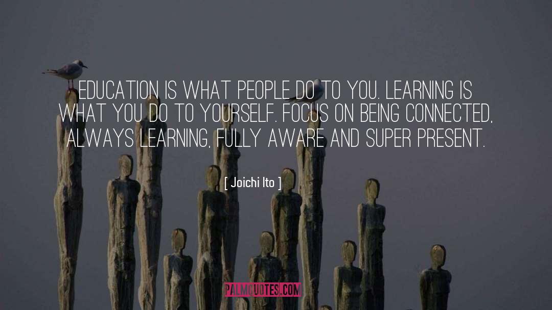 Joichi Ito Quotes: Education is what people do