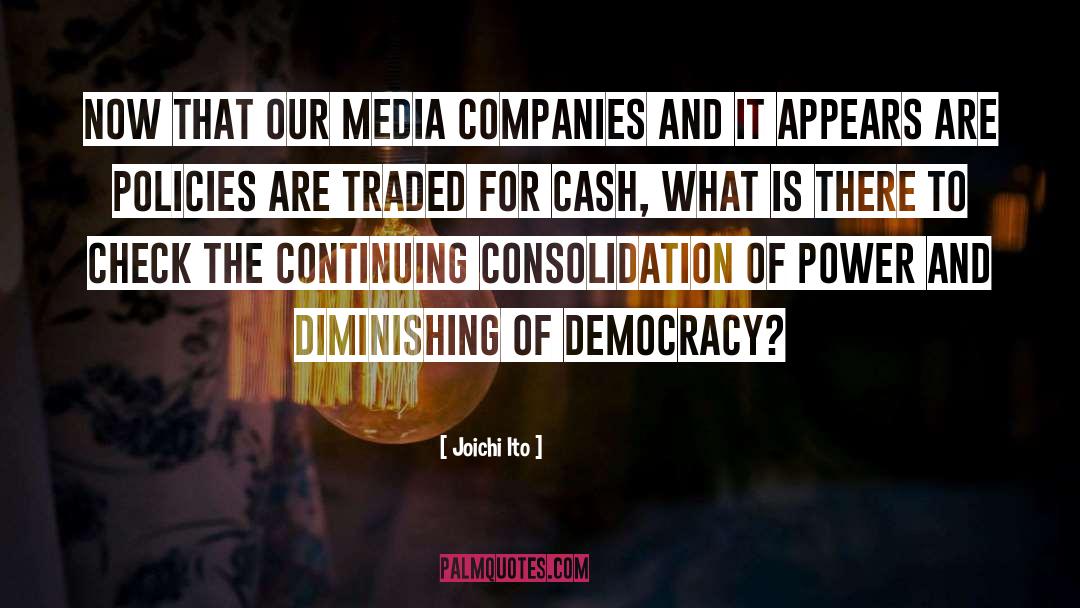 Joichi Ito Quotes: Now that our media companies