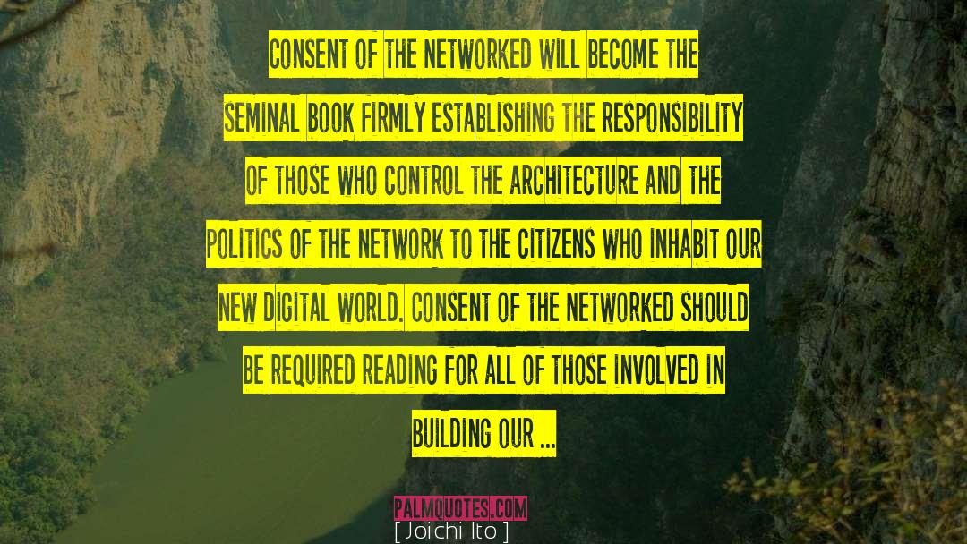 Joichi Ito Quotes: Consent of the Networked will