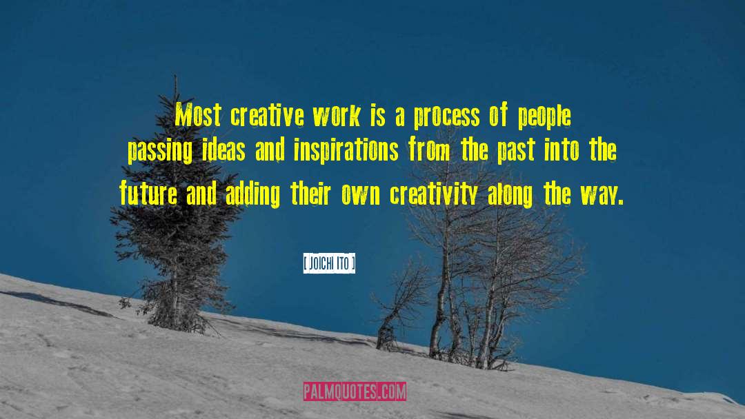 Joichi Ito Quotes: Most creative work is a