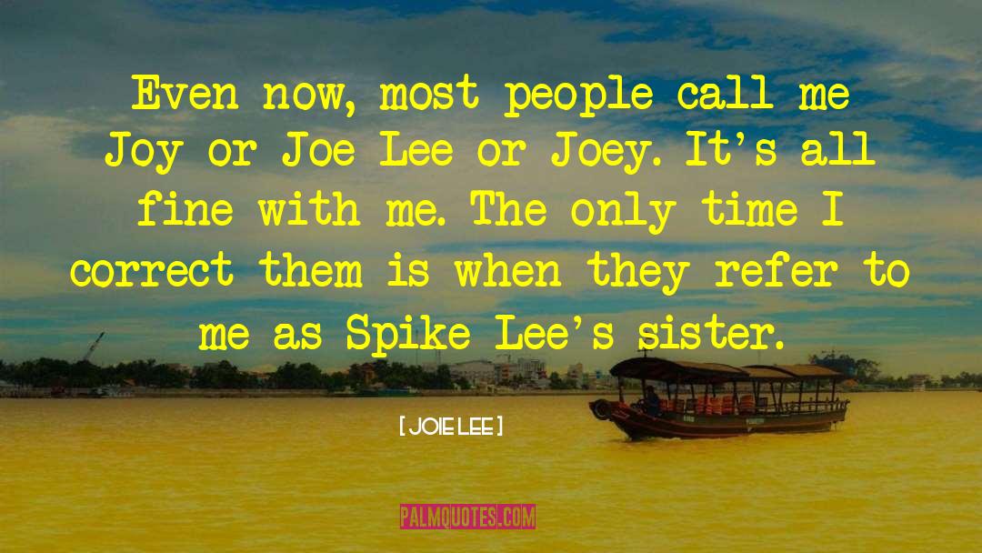 Joie Lee Quotes: Even now, most people call