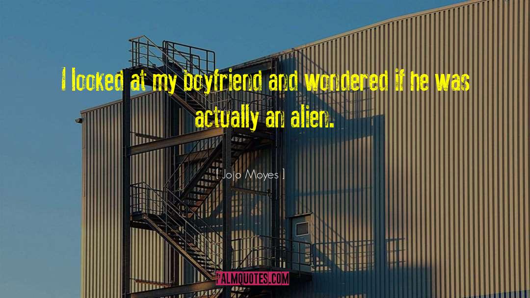 Jojo Moyes Quotes: I looked at my boyfriend