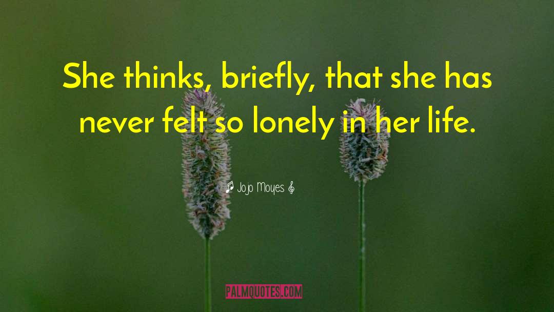 Jojo Moyes Quotes: She thinks, briefly, that she