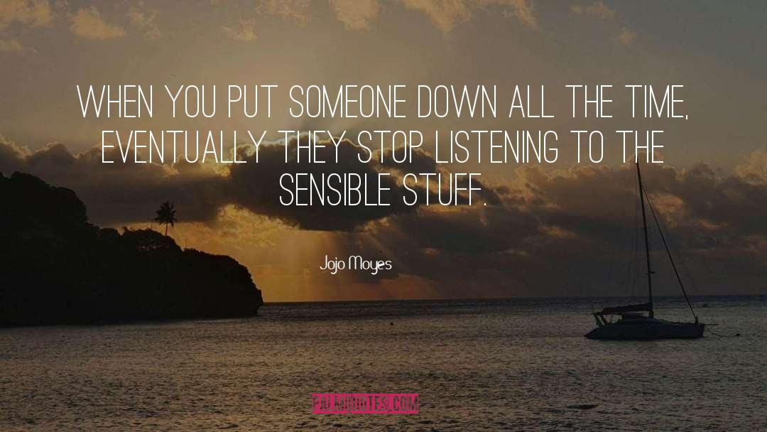 Jojo Moyes Quotes: When you put someone down