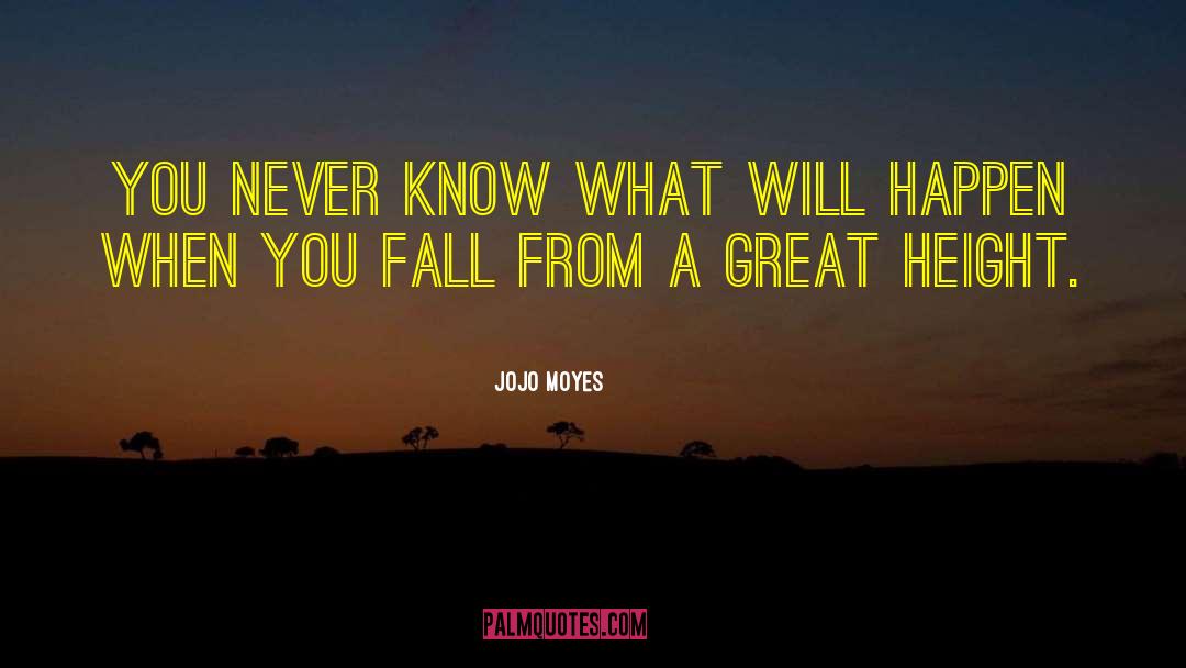 Jojo Moyes Quotes: You never know what will