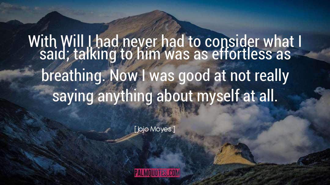 Jojo Moyes Quotes: With Will I had never