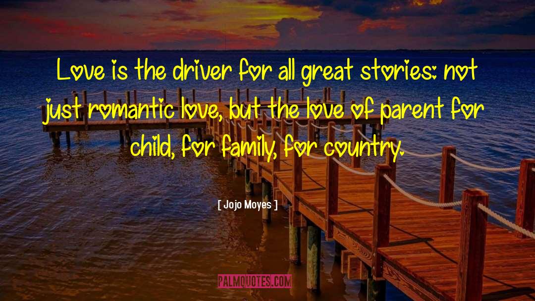 Jojo Moyes Quotes: Love is the driver for