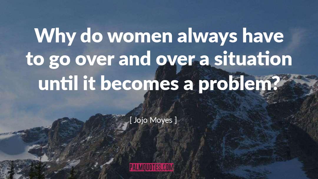Jojo Moyes Quotes: Why do women always have
