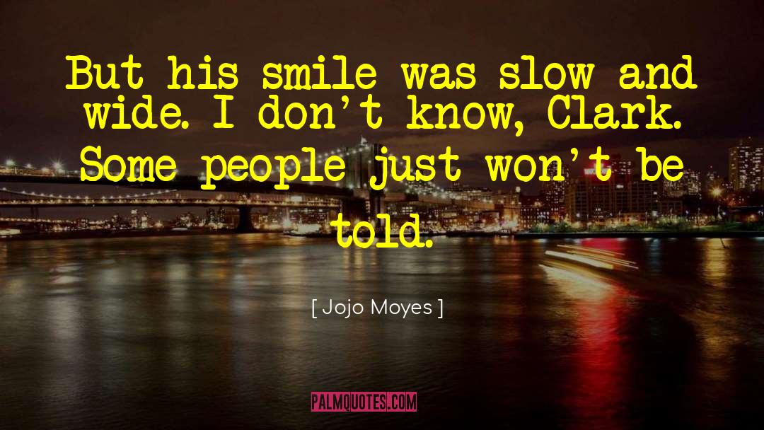 Jojo Moyes Quotes: But his smile was slow