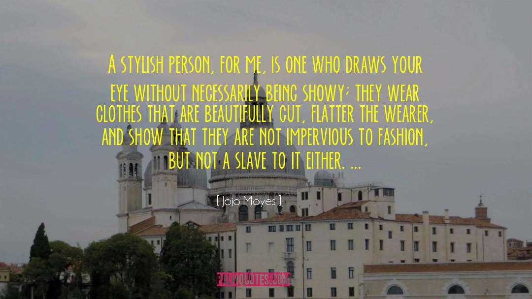 Jojo Moyes Quotes: A stylish person, for me,