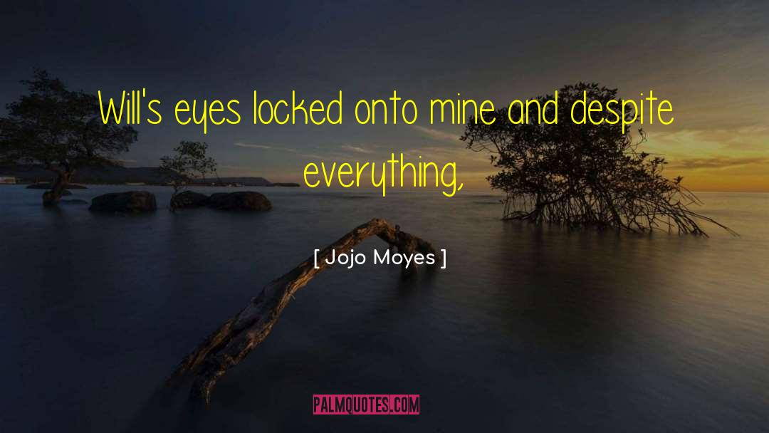 Jojo Moyes Quotes: Will's eyes locked onto mine