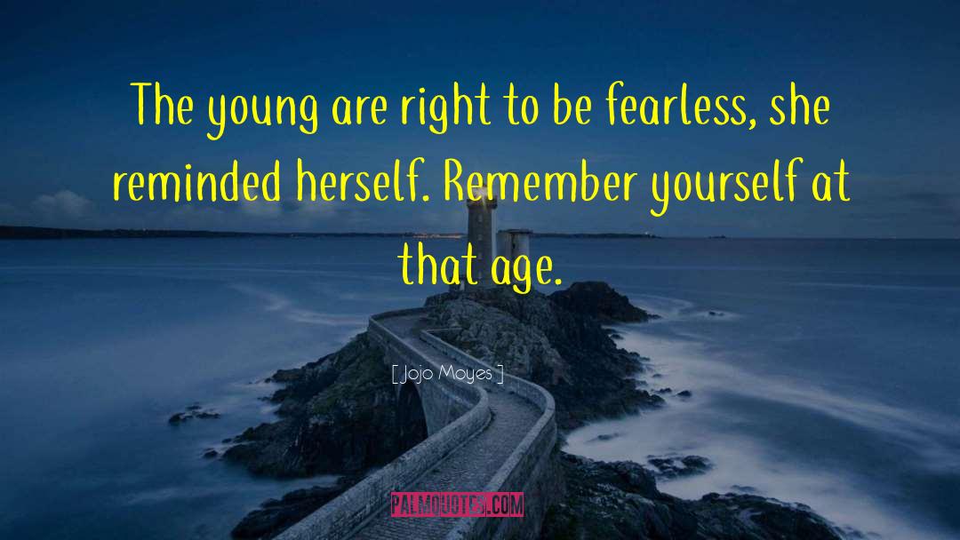 Jojo Moyes Quotes: The young are right to
