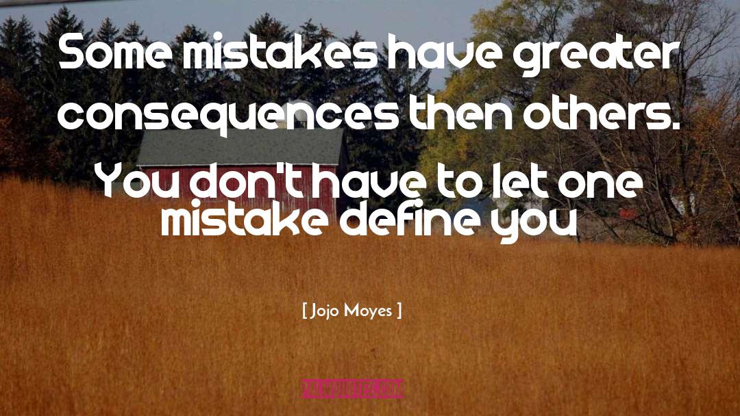 Jojo Moyes Quotes: Some mistakes have greater consequences