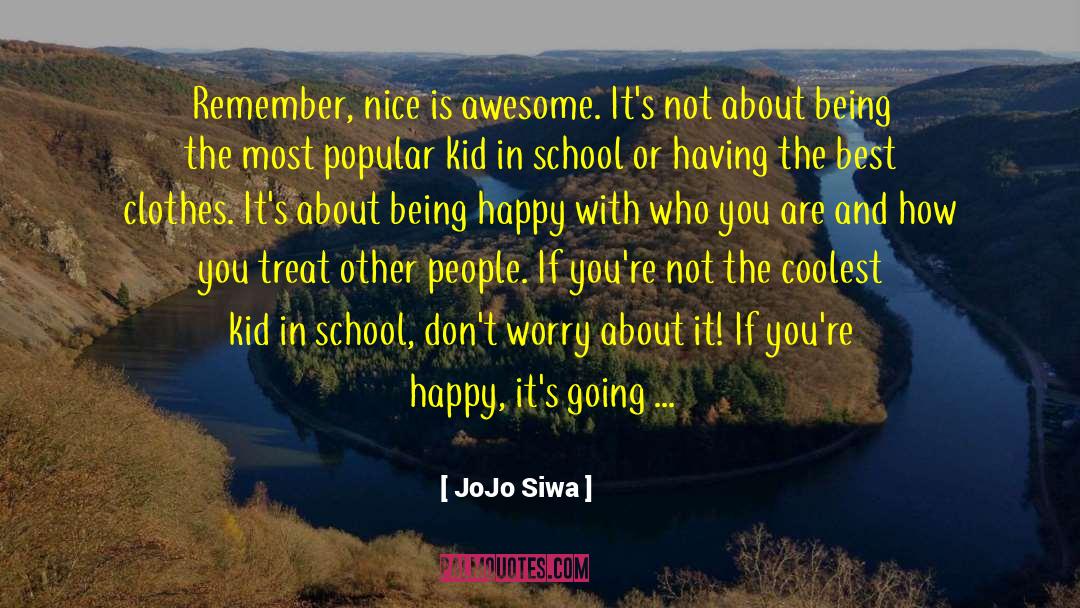 JoJo Siwa Quotes: Remember, nice is awesome. It's