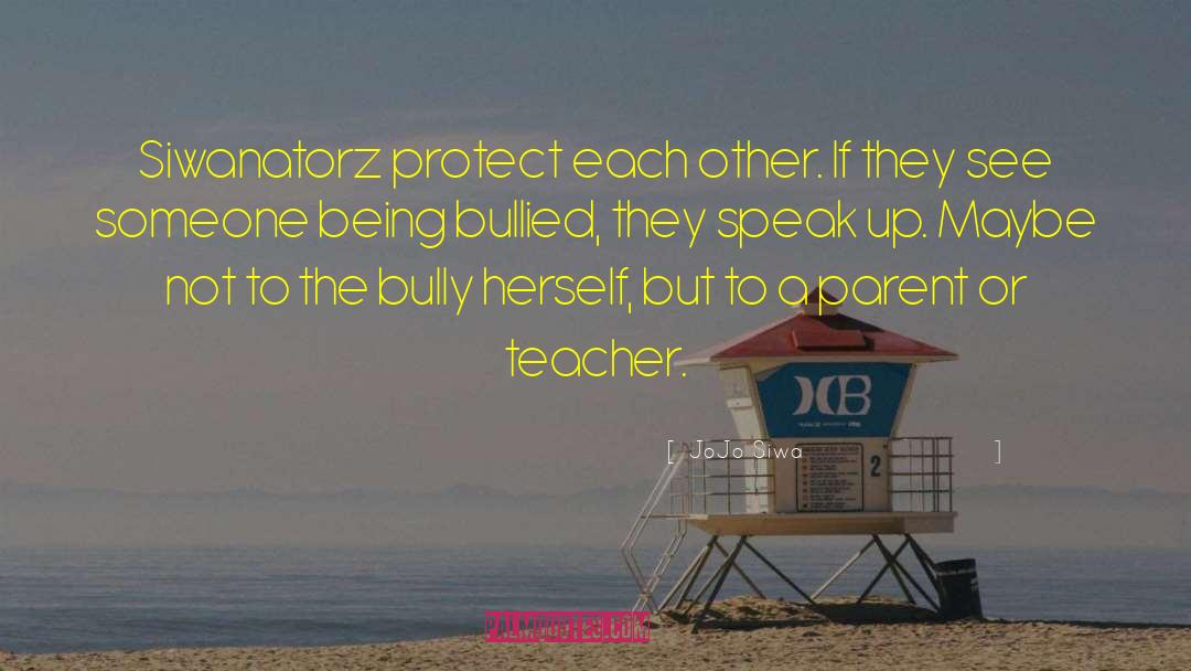 JoJo Siwa Quotes: Siwanatorz protect each other. If