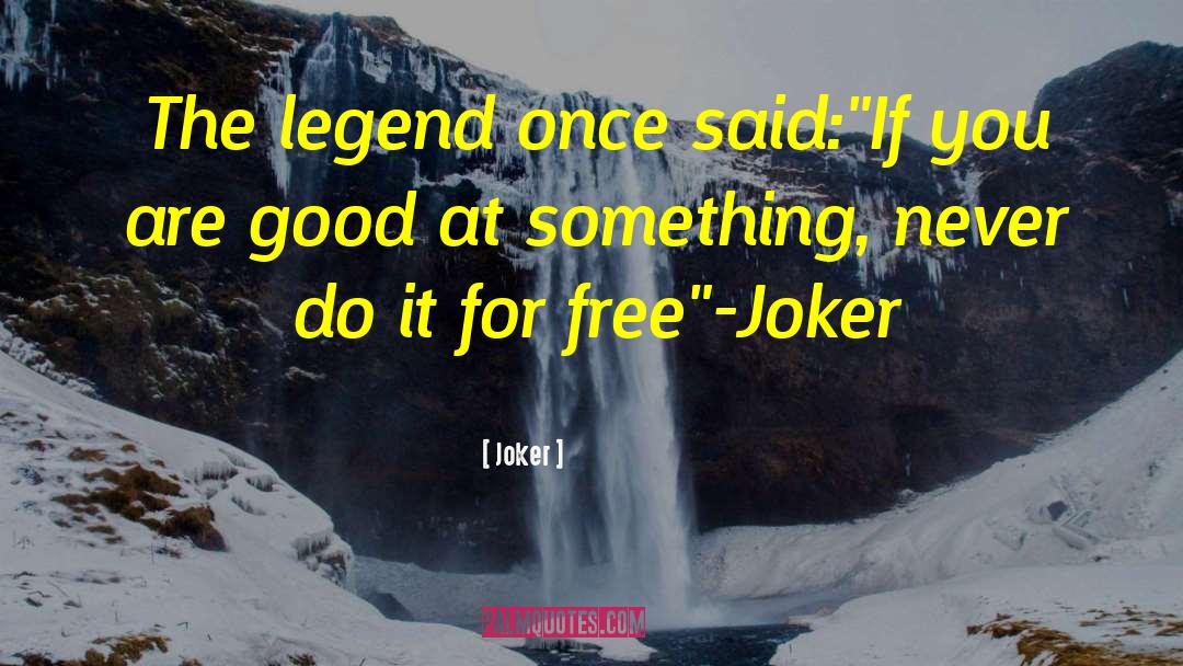 Joker Quotes: The legend once said: