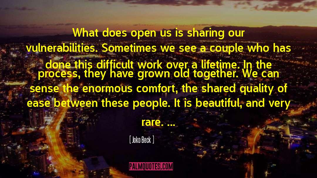 Joko Beck Quotes: What does open us is