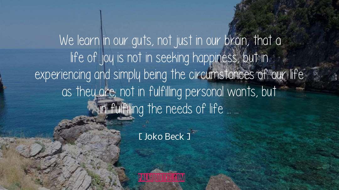 Joko Beck Quotes: We learn in our guts,