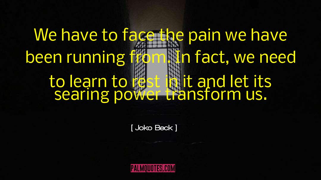 Joko Beck Quotes: We have to face the