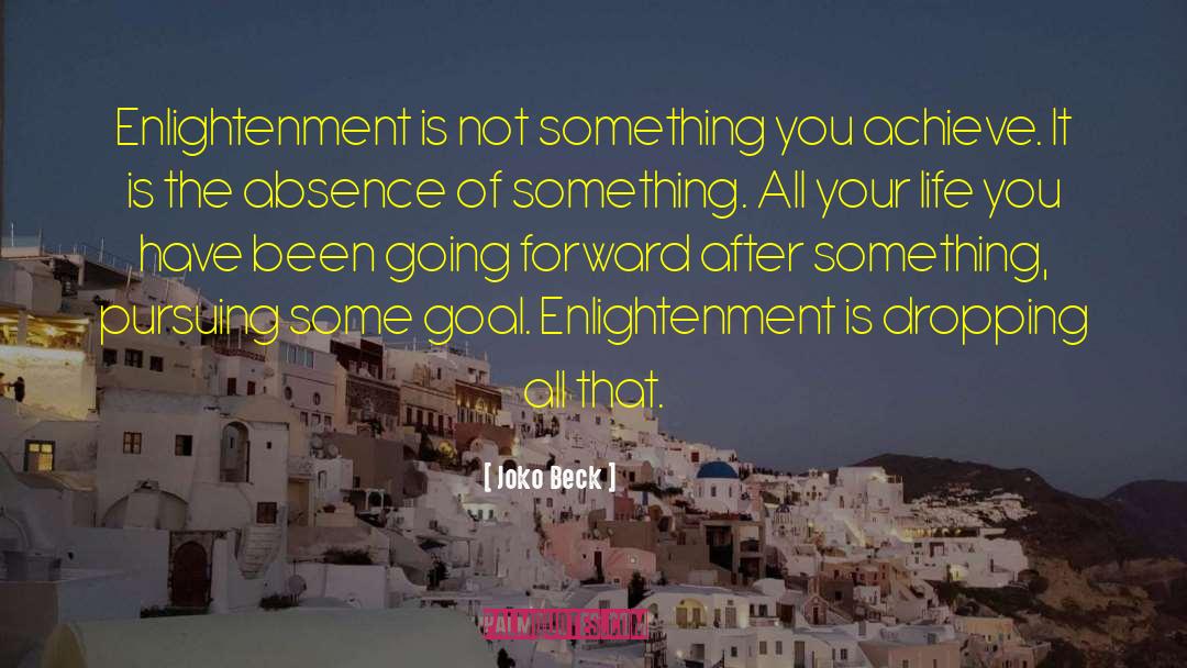 Joko Beck Quotes: Enlightenment is not something you