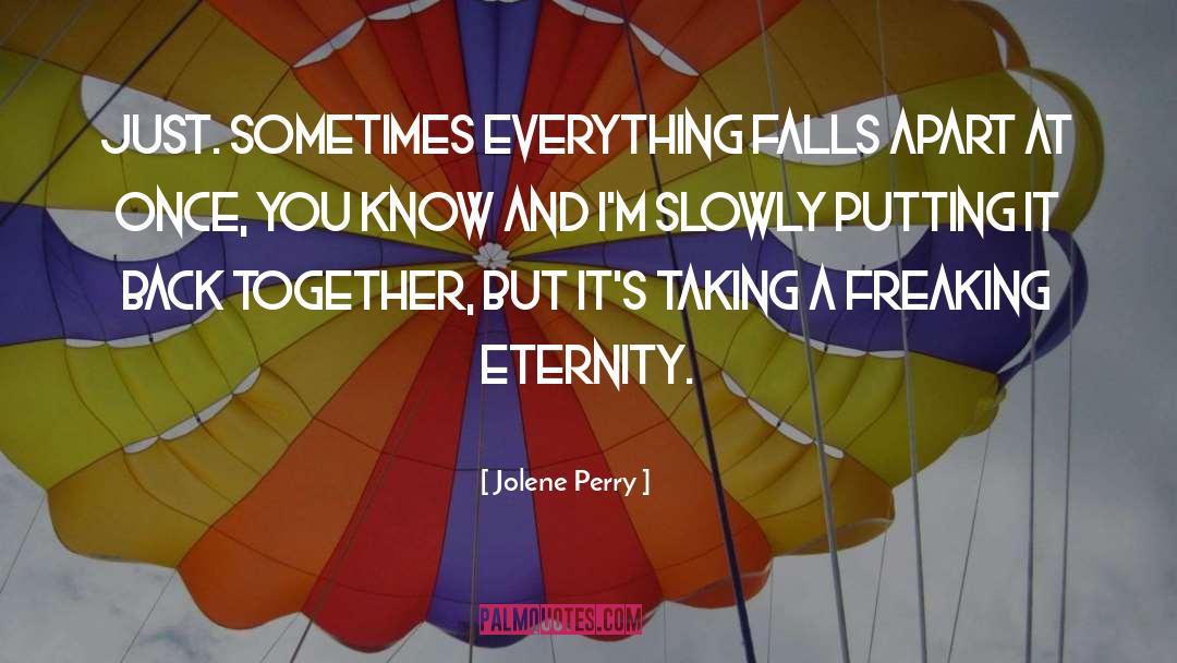 Jolene Perry Quotes: Just. Sometimes everything falls apart