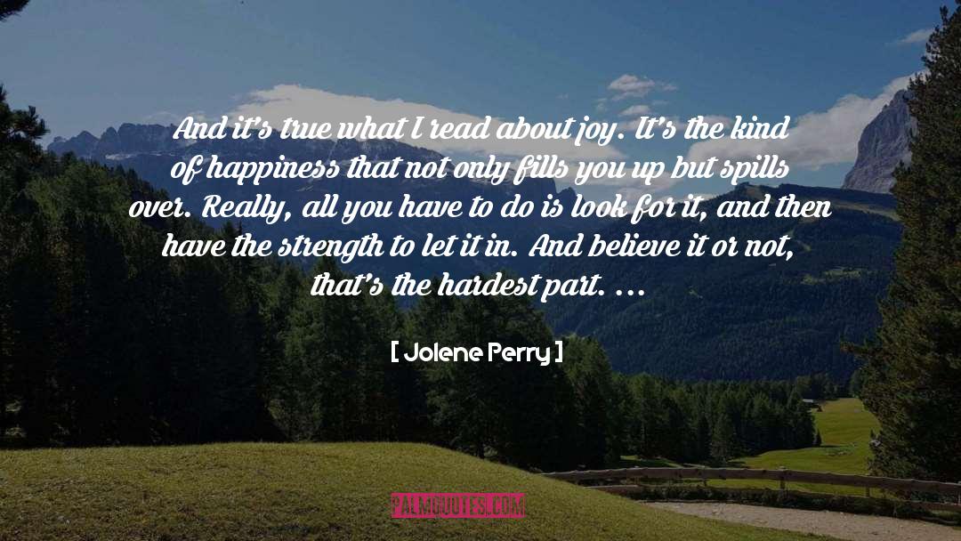Jolene Perry Quotes: And it's true what I