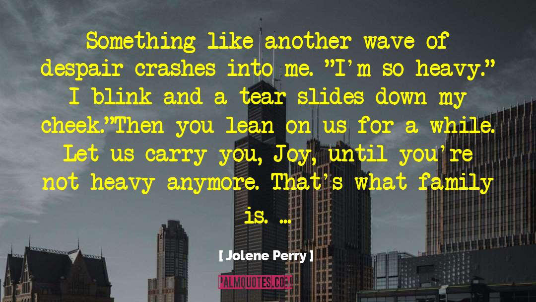 Jolene Perry Quotes: Something like another wave of