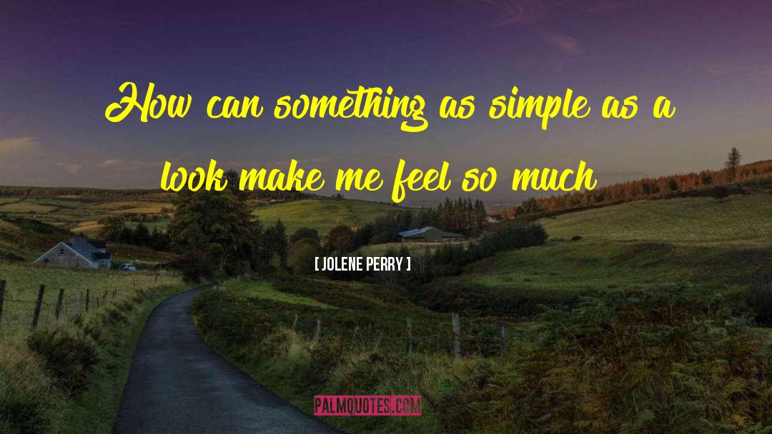 Jolene Perry Quotes: How can something as simple