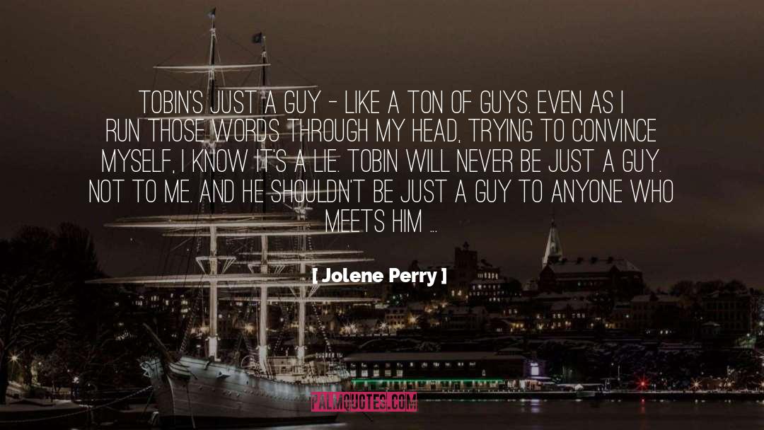 Jolene Perry Quotes: Tobin's just a guy -