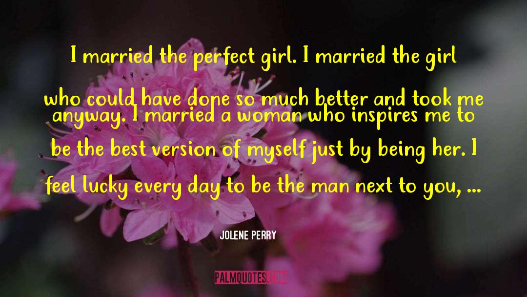 Jolene Perry Quotes: I married the perfect girl.